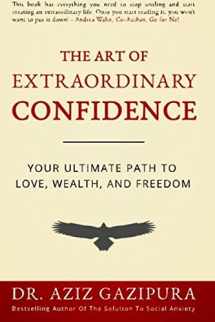 9780988979857-0988979853-The Art Of Extraordinary Confidence: Your Ultimate Path To Love, Wealth, And Freedom