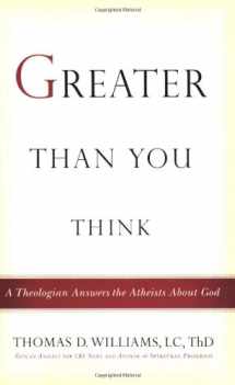 9780446514934-0446514934-Greater Than You Think: A Theologian Answers the Atheists About God