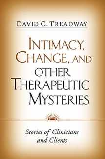 9781593850746-1593850743-Intimacy, Change, and Other Therapeutic Mysteries: Stories of Clinicians and Clients