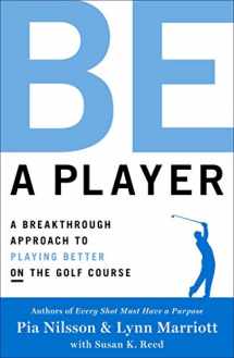 9781476788036-1476788030-Be a Player: A Breakthrough Approach to Playing Better ON the Golf Course