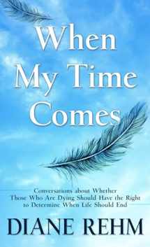9781432881092-1432881094-When My Time Comes: Conversations about Whether Those Who Are Dying Should Have the Right to Determine When Life Should End (Wheeler Large Print)