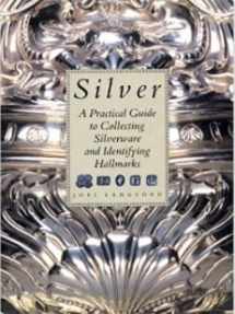9781555217105-1555217109-Silver: A Practical Guide to Collecting Silverware and Identifying Hallmarks