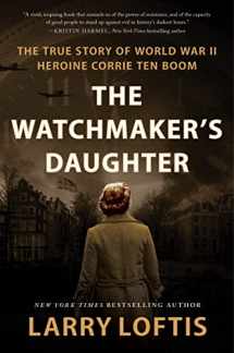 9780063234581-0063234580-The Watchmaker's Daughter: The True Story of World War II Heroine Corrie ten Boom