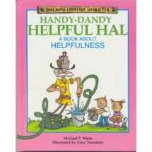 9781555132217-1555132219-Handy-Dandy Helpful Hal: A Book About Helpfulness (Building Christian Character)