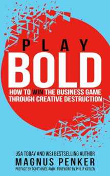 9781637350584-1637350589-Play Bold: How to Win the Business Game through Creative Destruction