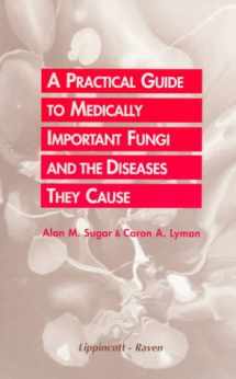 9780397516865-039751686X-A Practical Guide to Medically Important Fungi and the Diseases They Cause