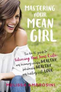 9780399176715-0399176713-Mastering Your Mean Girl: The No-BS Guide to Silencing Your Inner Critic and Becoming Wildly Wealthy, Fabulously Healthy, and Bursting with Love