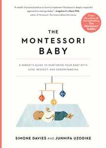 9781523512409-1523512407-The Montessori Baby: A Parent's Guide to Nurturing Your Baby with Love, Respect, and Understanding (The Parents' Guide to Montessori, 2)