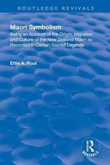 9781138568587-1138568589-Revival: Maori Symbolism (1926): An Account of the Origin, Migration and Culture of the New Zealand Maori (Routledge Revivals)