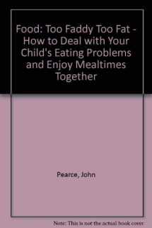 9780722522837-0722522835-Food: Too Faddy Too Fat: How to Deal with Your Child's Eating Problems and Enjoy Mealtimes Together