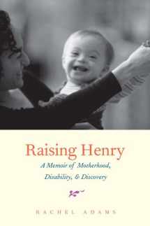 9780300198911-0300198914-Raising Henry: A Memoir of Motherhood, Disability, and Discovery