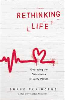 9780310363842-0310363845-Rethinking Life: Embracing the Sacredness of Every Person