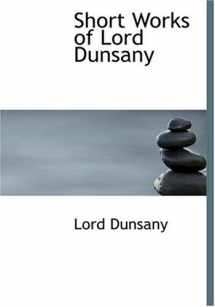 9780554265926-0554265923-Short Works of Lord Dunsany (Large Print Edition)