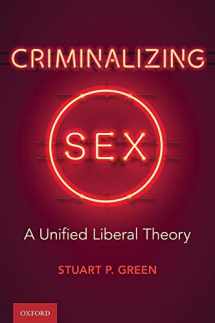 9780197507483-0197507484-Criminalizing Sex: A Unified Liberal Theory (Oxford Monographs on Criminal Law and Justice)