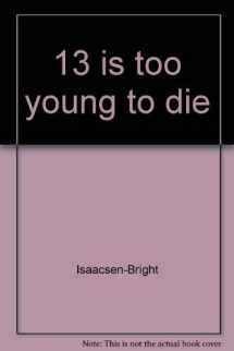 9780874061888-0874061881-13 is too young to die