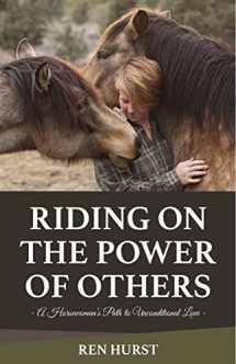 9781940184111-1940184118-Riding on the Power of Others: A Horsewoman's Path to Unconditional Love