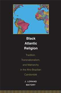 9780691059433-0691059438-Black Atlantic Religion: Tradition, Transnationalism, and Matriarchy in the Afro-Brazilian Candomblé