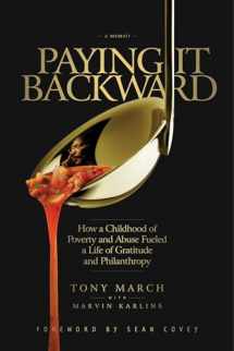 9781948677332-1948677334-Paying It Backward: How a Childhood of Poverty and Abuse Fueled a Life of Gratitude and Philanthropy
