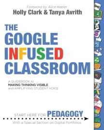 9781733646802-1733646809-The Google Infused Classroom: A Guidebook to Making Thinking Visible and Amplifying Student Voice