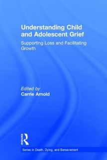 9781138740877-113874087X-Understanding Child and Adolescent Grief: Supporting Loss and Facilitating Growth (Series in Death, Dying, and Bereavement)