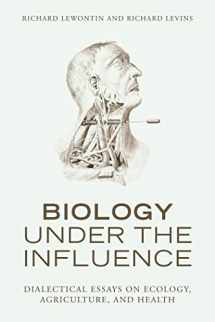 9781583671573-1583671579-Biology Under the Influence: Dialectical Essays on Ecology, agriculture, and health