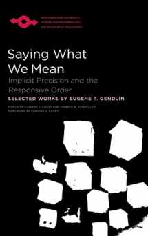 9780810136236-0810136236-Saying What We Mean: Implicit Precision and the Responsive Order (Studies in Phenomenology and Existential Philosophy)