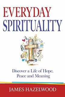 9781733388603-1733388605-Everyday Spirituality: Discover a Life of Hope, Peace and Meaning