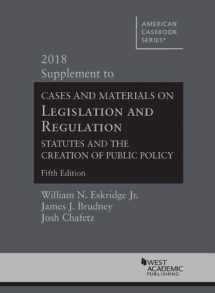 9781642423891-1642423890-Legislation and Regulation, Statutes and the Creation of Public Policy, 5th, 2018 Supplement (American Casebook Series)