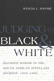 9780820461595-0820461598-Judging in Black and White: Decision Making in the South African Appellate Division, 1950-1990 (Teaching Texts in Law and Politics)