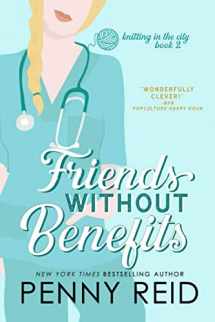 9781942874508-1942874502-Friends Without Benefits: An Unrequited Romance (Knitting in the City)
