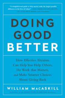 9781592409662-1592409660-Doing Good Better: How Effective Altruism Can Help You Help Others, Do Work that Matters, and Make Smarter Choices about Giving Back