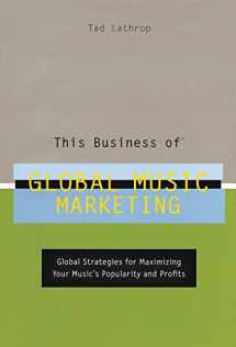 9780823077885-0823077888-This Business of Global Music Marketing: Global Strategies for Maximizing your Music's Popularity and Profits