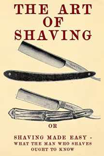 9781475109849-1475109849-The Art of Shaving: Shaving Made Easy - What the man who shaves ought to know.
