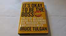 9780061121364-0061121363-It's Okay to Be the Boss: The Step-by-Step Guide to Becoming the Manager Your Employees Need