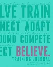 9781937715892-1937715892-Believe Training Journal (Bright Teal Edition)