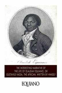 9781499629606-1499629605-The Interesting Narrative of the Life of Olaudah Equiano, or Gustavus Vassa, the African. Written by Himself