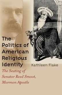 9780807855010-0807855014-The Politics of American Religious Identity: The Seating of Senator Reed Smoot, Mormon Apostle