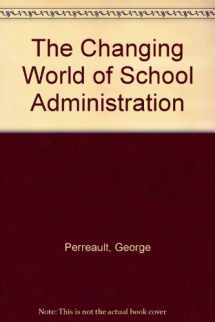 9780810844827-0810844826-The changing world of school administration