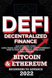 9781915002242-1915002249-Decentralized Finance DeFi 2022 Investing Guide, Lend, Trade, Save Bitcoin & Ethereum do Business in Cryptocurrency Peer to Peer (P2P) Staking, Flash ... & Beyond (Decentralized Finance (DeFi) Books)