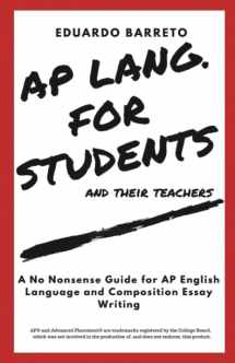 9781981007561-1981007563-AP LANG. FOR STUDENTS and their teachers: A No Nonsense Guide for AP English Language and Composition Essay Writing