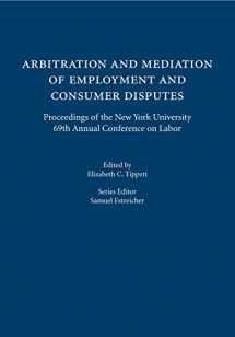 9781531009311-153100931X-Arbitration and Mediation of Employment and Consumer Disputes: Proceedings of the New York University 69th Annual Conference on Labor
