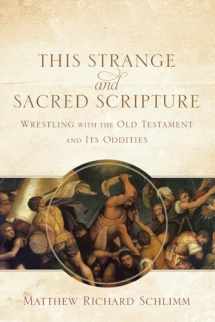 9780801039799-0801039797-This Strange and Sacred Scripture: Wrestling with the Old Testament and Its Oddities
