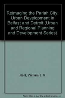 9781856284806-1856284808-Reimaging the Pariah City: Urban Development in Belfast & Detroit (Urban and Regional Planning and Development)