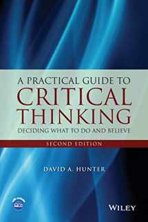 9781118583081-1118583086-A Practical Guide to Critical Thinking: Deciding What to Do and Believe