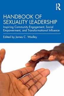 9780367223618-0367223619-Handbook of Sexuality Leadership: Inspiring Community Engagement, Social Empowerment, and Transformational Influence