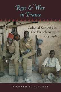 9781421407661-1421407663-Race and War in France: Colonial Subjects in the French Army, 1914–1918 (War/Society/Culture)