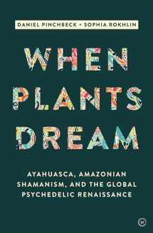 9781786780799-1786780798-When Plants Dream: Ayahuasca, Amazonian Shamanism and the Global Psychedelic Renaissance