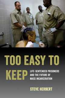 9780520300507-0520300505-Too Easy to Keep: Life-Sentenced Prisoners and the Future of Mass Incarceration
