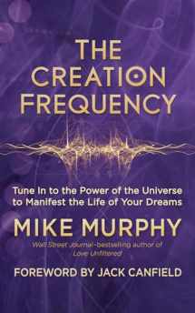 9781608685547-1608685543-The Creation Frequency: Tune In to the Power of the Universe to Manifest the Life of Your Dreams