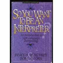 9780964036734-0964036738-So You Want to Be an Interpreter: An Introduction to Sign Language Interpreting